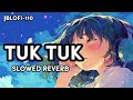 Tuk Tuk (Slowed + Reverb) | Lofi Vibes | Jblofi-110&quot;