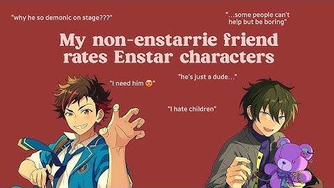 My non-enstarrie friend rates Enstar Characters