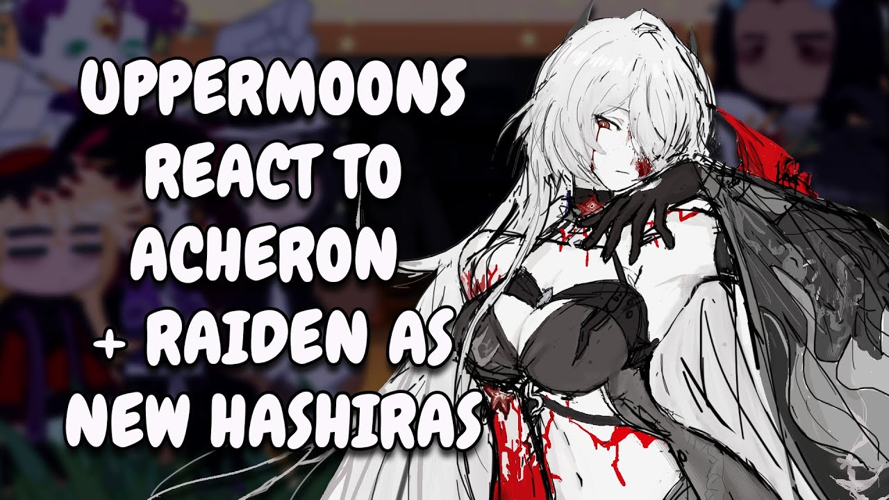 Реакция Верхних Лун на Ахерона и Райдена как новых Хаширов || KNY || Реакция Gacha