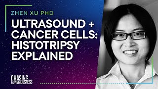 ULTRASOUND & CANCER CELLS: HISTOTRIPSY EXPLAINED - Zhen Xu PHD #37