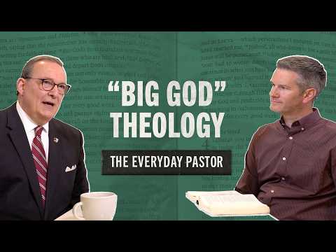 Practical Effects Of 'big God' Theology [the Everyday Pastor - Ep. 47]