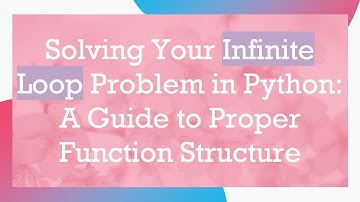 Solving Your Infinite Loop Problem in Python: A Guide to Proper Function Structure