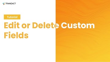 How to edit or delete Custom Fields on TranZact?