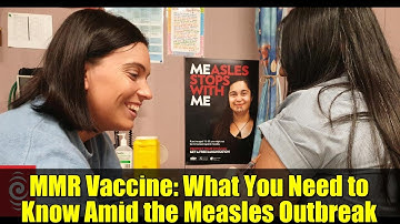 MMR Vaccine: What You Need to Know Amid the Measles Outbreak
