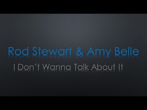 Rod Stewart x Amy Belle I Dont Wanna Talk About It Lyrics