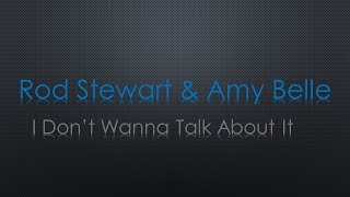 Rod Stewart \u0026 Amy Belle I Dont Wanna Talk About It Lyrics