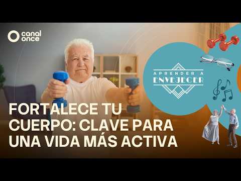 Aprender a envejecer - Fortalece tu cuerpo: clave para una vida más activa (08/07/2026)