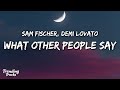 Sam Fischer & Demi Lovato - What Other People Say (Clean - Lyrics)
