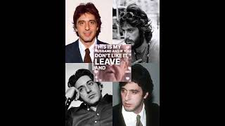 Al Pacino = my husband