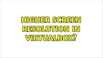 Ubuntu: Higher screen resolution in VirtualBox?