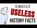 15 minutes of history facts youll never need to know