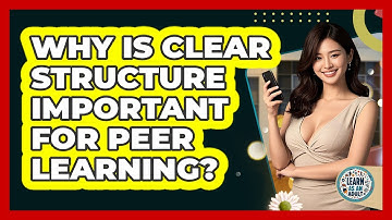Why Is Clear Structure Important For Peer Learning? - Learn As An Adult