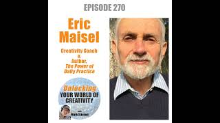 Eric Maisel, Creativity Coach and author, 'The Power of Daily Practice.'