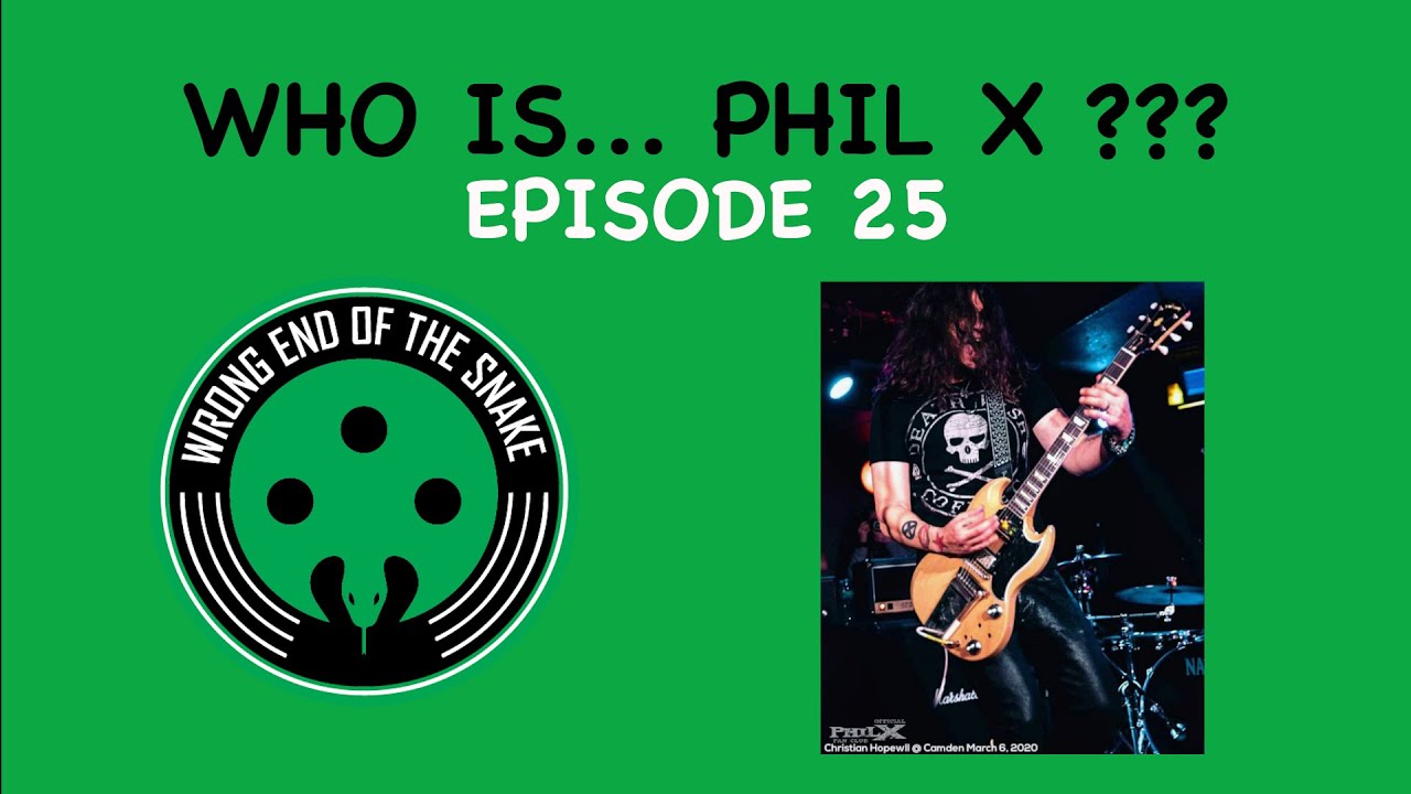 Episode 25 w/ PHIL X - Wrong End of the Snake