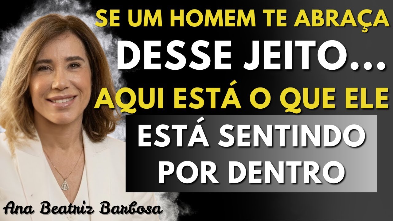 Se um homem te abraça desse jeito… isto é o que ele realmente está sentindo por dentro | Ana Barbosa