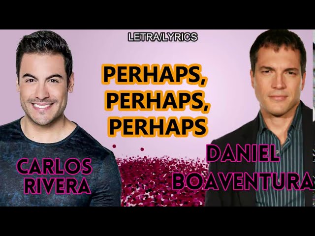 DANIEL BOAVENTURA \u0026 CARLOS RIVERA-PERHAPS, PERHAPS, PERHAPS (LETRA/LYRICS)  Acordes - Chordify
