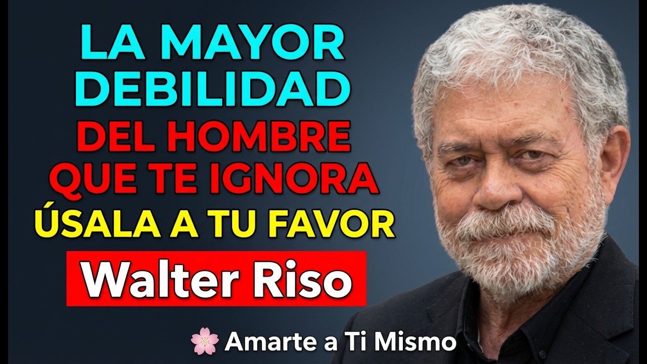 La Mayor Debilidad del Hombre que Te Ignora (Úsala a Tu Favor) - Walter Riso