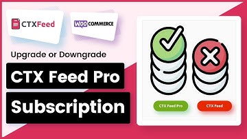 How to Upgrade or Downgrade CTX Feed Pro Subscription | WooCommerce Product Feed Plugin - WebAppick