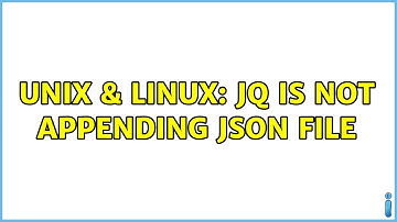 Unix & Linux: jq is not appending json file (3 Solutions!!)