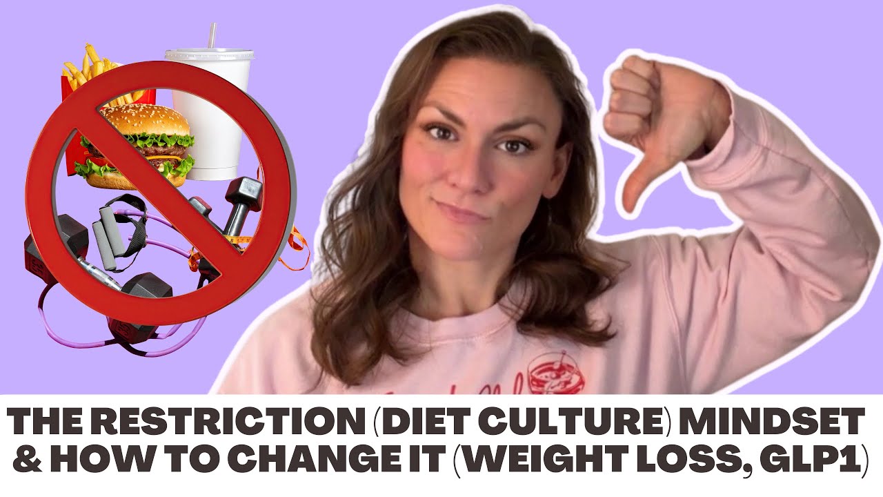 The Restriction (Diet Culture) Mindset and How to Change It (Weight Loss, GLP1)