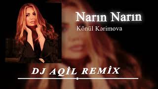 Dj Aqil Konul Kerimova - Narin Narin Remix 2024