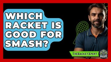 Which Racket Is Good For Smash? - The Racket Xpert