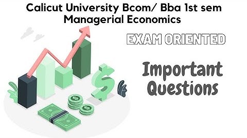 Calicut University 1st sem MANAGERIAL ECONOMICS important Questions from all chapters