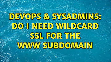 DevOps & SysAdmins: Do I need wildcard SSL for the www subdomain (2 Solutions!!)