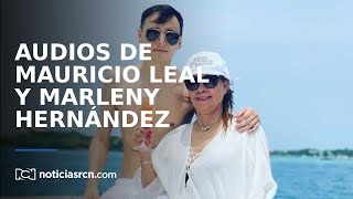 Los audios de Mauricio Leal y Marleny Hernández, minutos antes del asesinato