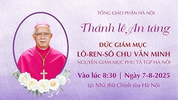 Thánh lễ An táng Đức Giám mục LÔ-REN-SÔ CHU VĂN MINH | 8:30 ngày 7-8-2025 | Nhà thờ Chính tòa Hà Nội
