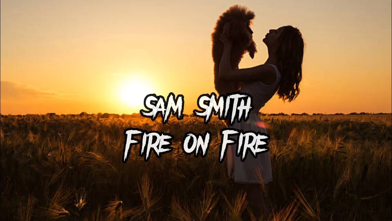 Sam Smith Fire On Fire (Lyrics) YouTube
