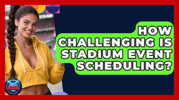 How Challenging Is Stadium Event Scheduling? - Where the Fans Roar