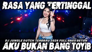 DJ RASA YANG TERTINGGAL X AKU BUKAN BANG TOYIB | Jungle Dutch MBECAK FULL BASS BETON TERBARU 2026