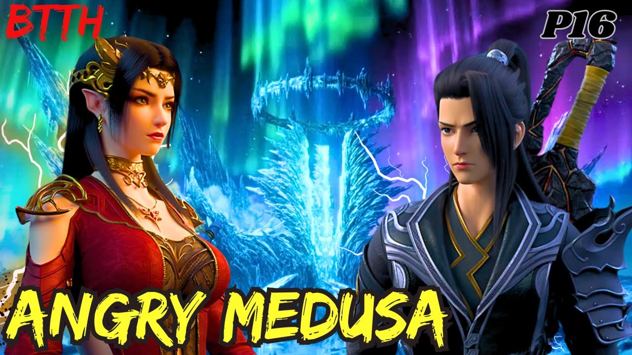 Queen Medusa Takes Revenge for Xiao Yan Battle Through The Heavens