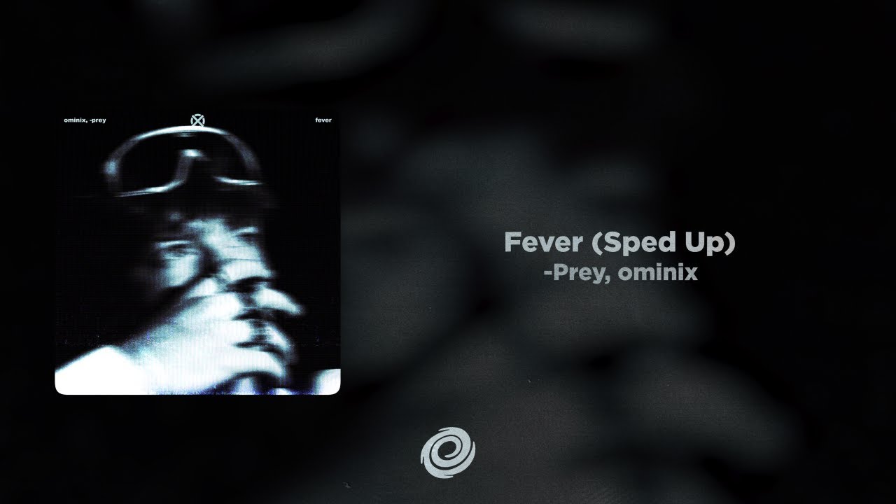 -Prey, ominix - Fever (Sped Up)