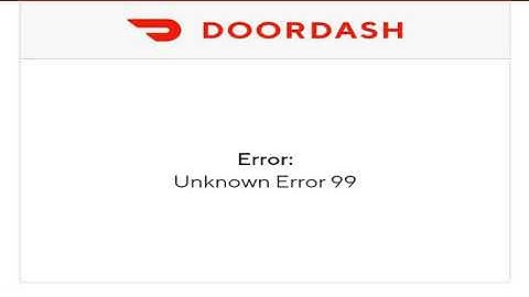 Doordash unknown error 99