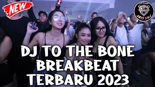DJ BREAKBEAT TERBARU TO THE BONE FULL BASS REMIX  2023