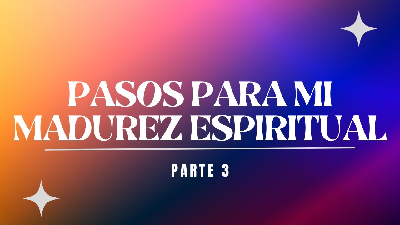 IGLESIA EBEN-EZER | PASOS PARA MI MADUREZ ESPIRITUAL PARTE 3 - YouTube