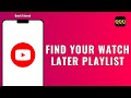 HOW TO FIND YOUR WATCH LATER PLAYLIST ON YOUTUBE