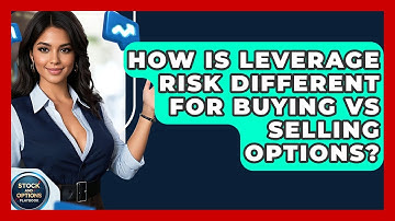 How Is Leverage Risk Different For Buying Vs Selling Options? - Stock and Options Playbook