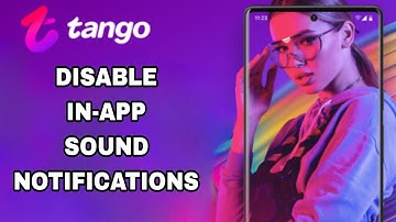 How To Disable And Turn Off In-App Sound Notifications On Tango App
