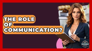 The Role Of Communication? - Get Divorce Answers