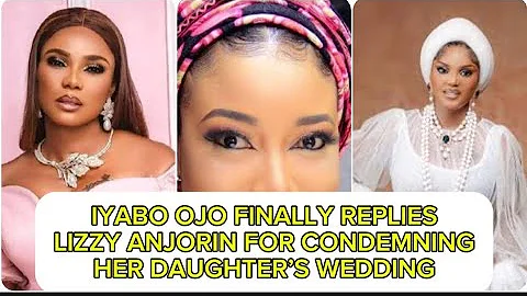 IYABO OJO FINALLY REPLIES LIZZY ANJORIN FOR CONDEMNING HER DAUGHTER’S WEDDING