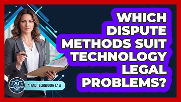 Which dispute methods suit technology legal problems?