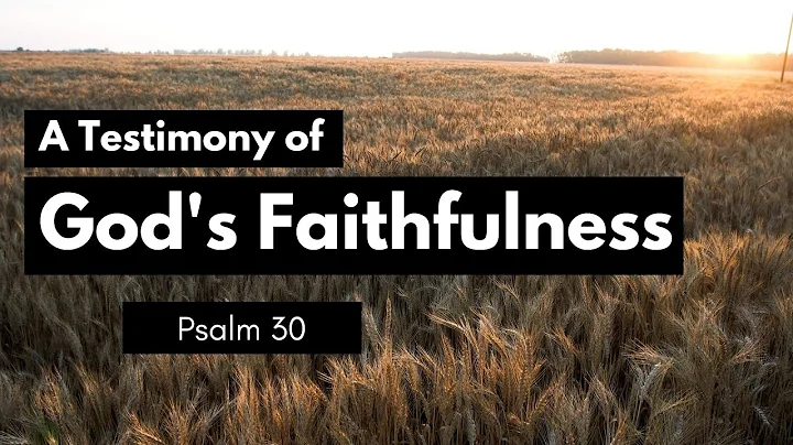 A Testimony of God's Faithfulness | Psalm 30 | Dou...