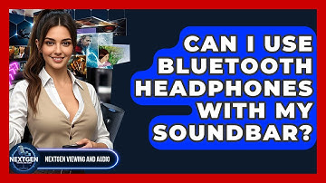 Can I Use Bluetooth Headphones With My Soundbar? - NextGen Viewing and Audio
