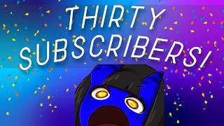 WE HIT THIRTY SUBS!