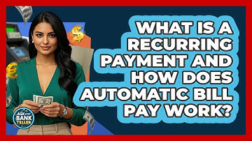What Is A Recurring Payment And How Does Automatic Bill Pay Work? - Ask Your Bank Teller