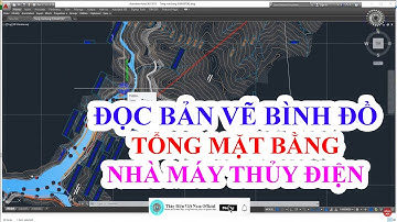 Hướng Dẫn Đọc Bản Vẽ Bình Đồ Tổng Mặt Bằng Nhà Máy Thủy Điện