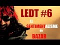 Ledt 6  le sentimentalisme de bazar